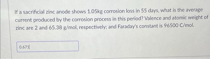 If A Sacrificial Zinc Anode Shows 1 05kg Corrosion Loss In 55 Days What Is The Average Current Produced By The Corrosio 1