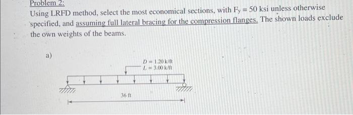Problem 2 Using Lrfd Method Select The Most Economical Sections With Fy 50 Ksi Unless Otherwise Specified And Assu 1