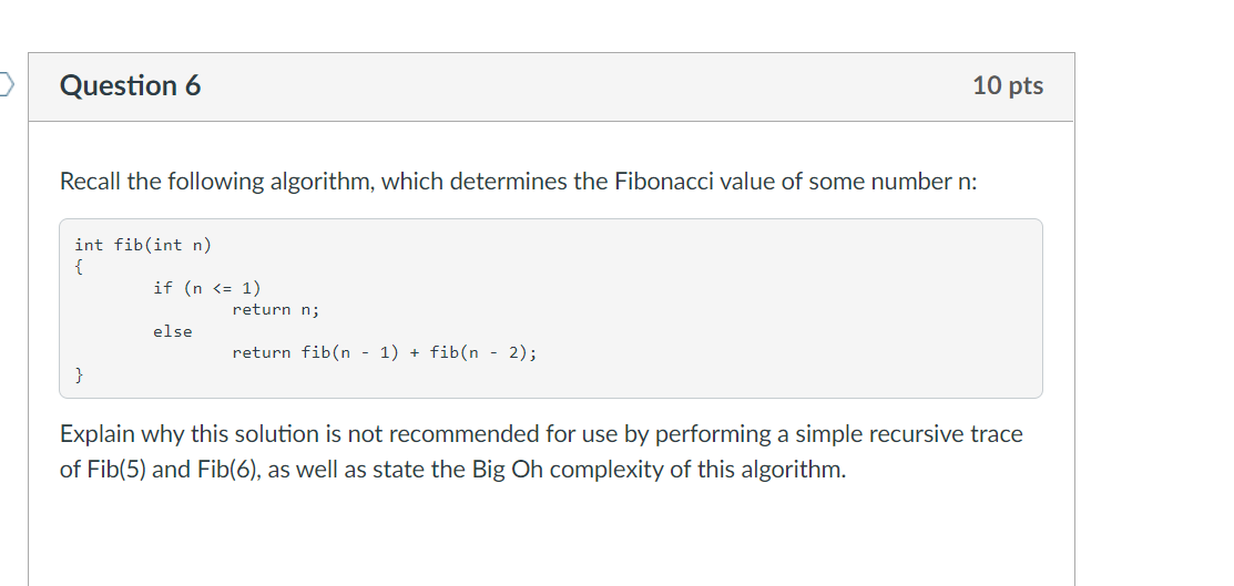 Question 6 10 Pts Recall The Following Algorithm Which Determines The Fibonacci Value Of Some Number N Int Fib Int N 1