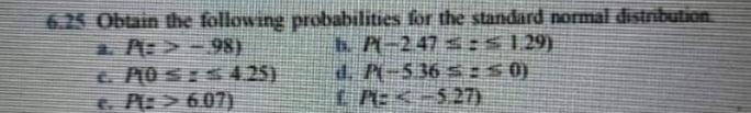 6 25 Obtain The Following Probabilities For The Standard Normal Distribution 2 A 98 H P2 47 3 5 1 29 Aos 4 251 2 P5 1