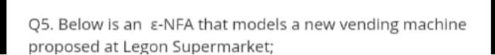 Q5 Below Is An E Nfa That Models A New Vending Machine Proposed At Legon Supermarket 1