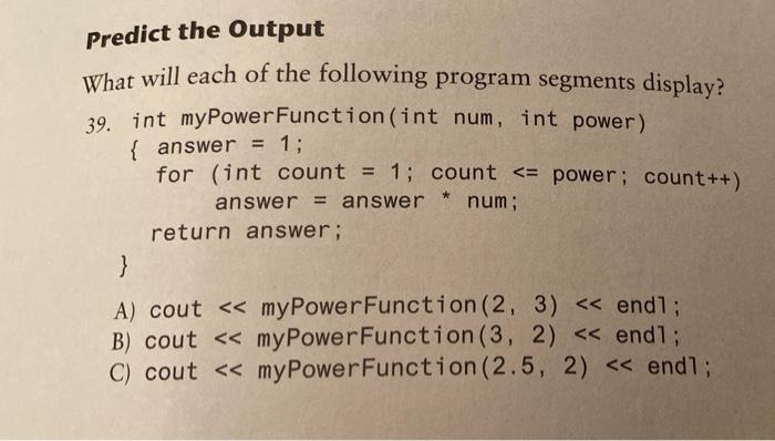 Predict The Output What Will Each Of The Following Program Segments Display 39 Int Mypower Function Int Num Int P 1