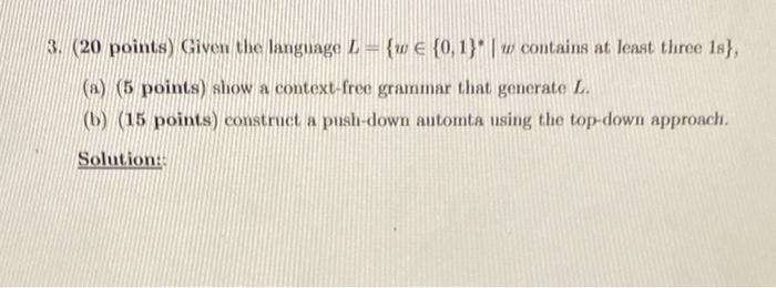 3 20 Points Given The Language L W 0 1 W Contains At Least Three 18 A 5 Points Show A Context Free Gra 1