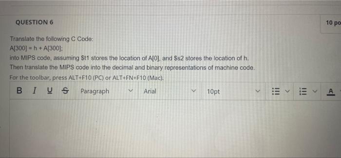 Question 6 10 Po Translate The Following C Code A 300 H A 300 Into Mips Code Assuming T1 Stores The Location Of 1