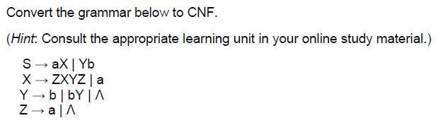 Convert The Grammar Below To Cnf Hint Consult The Appropriate Learning Unit In Your Online Study Material Saxyb Xzx 1