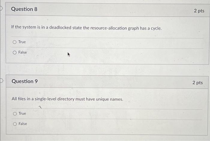 Question 8 2 Pts If The System Is In A Deadlocked State The Resource Allocation Graph Has A Cycle True O False Question 1