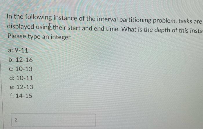 In The Following Instance Of The Interval Partitioning Problem Tasks Are Displayed Using Their Start And End Time What 1