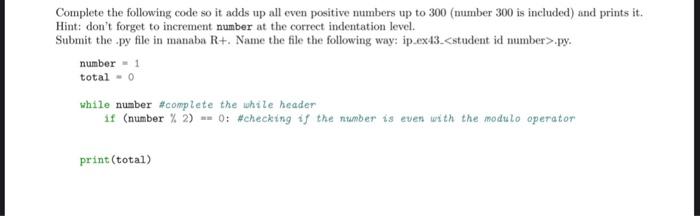 Complete The Following Code So It Adds Up All Even Positive Numbers Up To 300 Number 300 Is Included And Prints It Hi 1