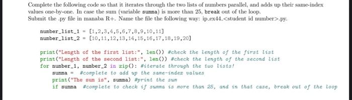 Complete The Following Code So That It Iterates Through The Two Lists Of Numbers Parallel And Adds Up Their Same Index 1
