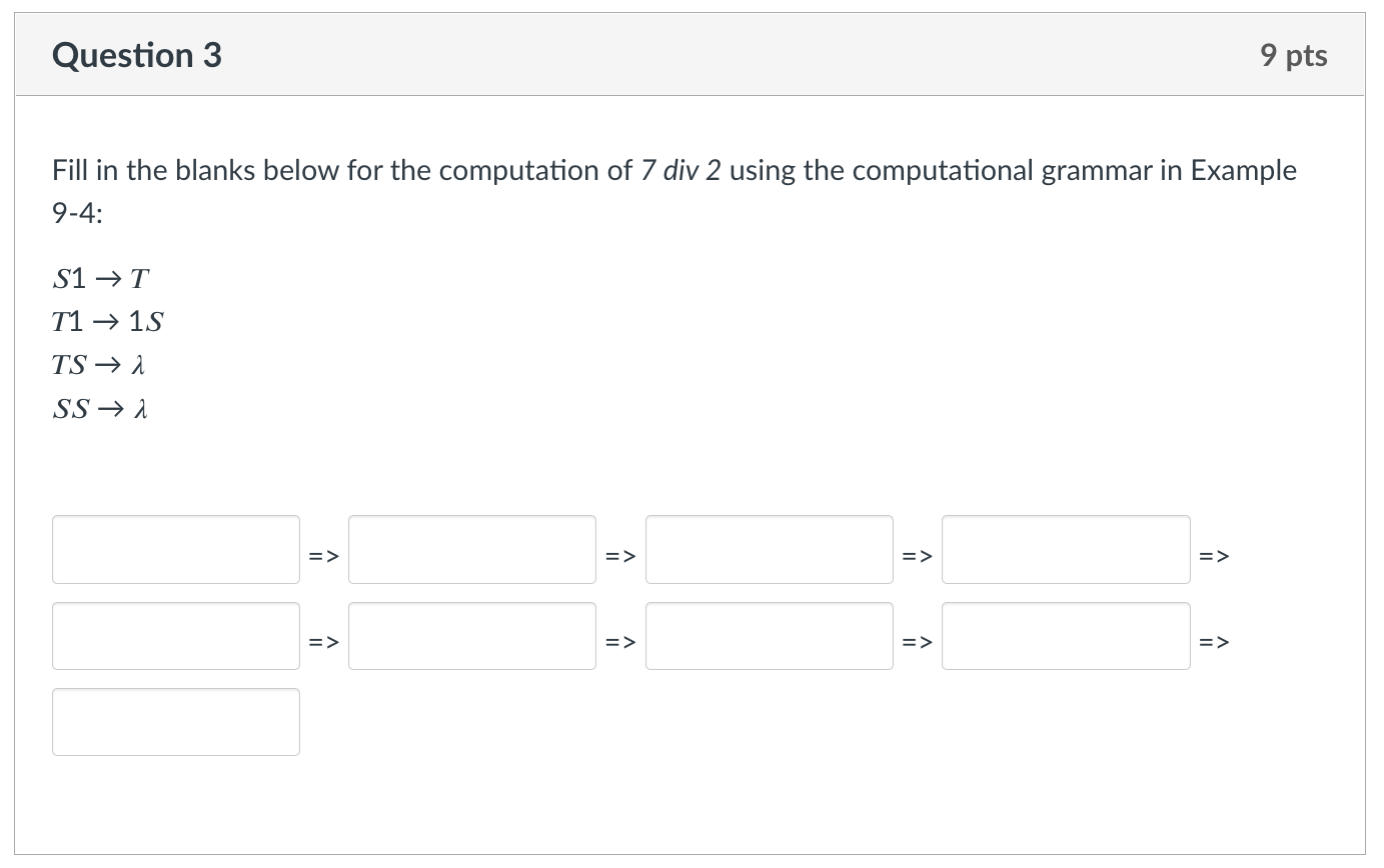Question 3 9 Pts Fill In The Blanks Below For The Computation Of 7 Div 2 Using The Computational Grammar In Example 9 4 1