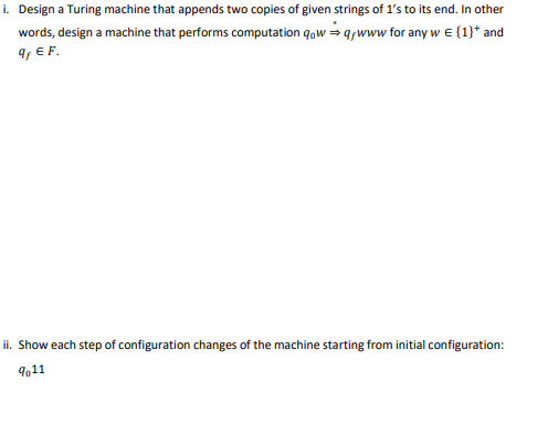 I Design A Turing Machine That Appends Two Copies Of Given Strings Of 1 S To Its End In Other Words Design A Machine 1