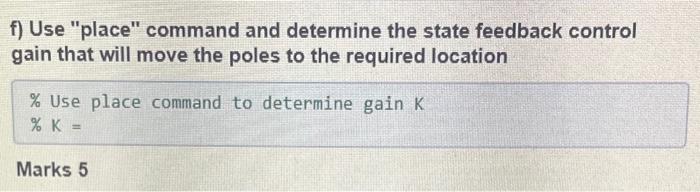 F Use Place Command And Determine The State Feedback Control Gain That Will Move The Poles To The Required Location 1