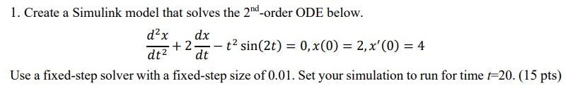 1 Create A Simulink Model That Solves The 2nd Order Ode Below D2x Dx 2 Dt2 T2 Sin 2t 0 X 0 2 X 0 4 Dt Us 1