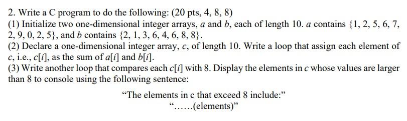 2 Write A C Program To Do The Following 20 Pts 4 8 8 1 Initialize Two One Dimensional Integer Arrays A And B 1