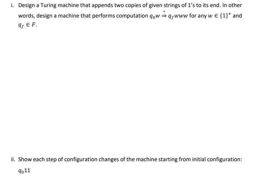 I Design A Turing Machine That Appends Two Copies Of Given Strings Of 1 S To Its End In Other Words Design A Machine 1