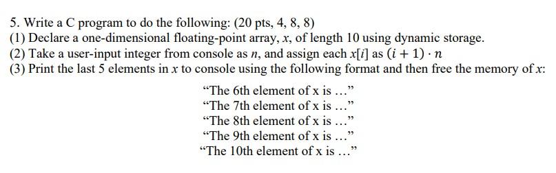 5 Write A C Program To Do The Following 20 Pts 4 8 8 1 Declare A One Dimensional Floating Point Array X Of Le 1