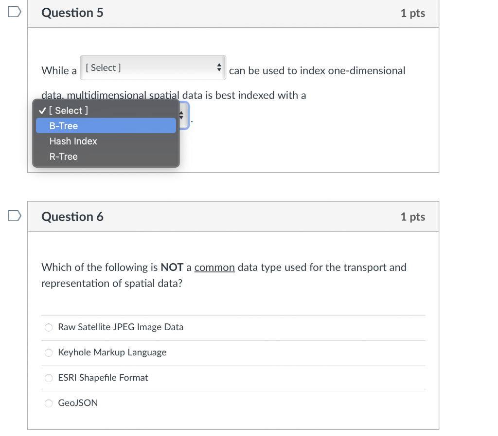 U Question 5 1 Pts While A Select Can Be Used To Index One Dimensional Data Multidimensional Spatial Data Is Best In 1