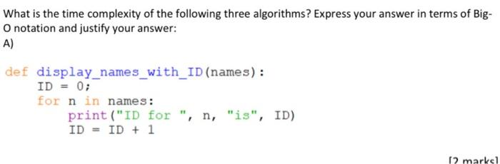 What Is The Time Complexity Of The Following Three Algorithms Express Your Answer In Terms Of Big O Notation And Justi 1