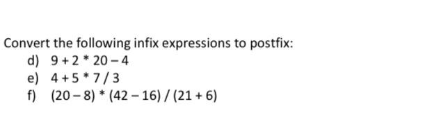 Convert The Following Infix Expressions To Postfix D 9 2 20 4 E 4 5 7 3 F 20 8 42 16 21 6 1
