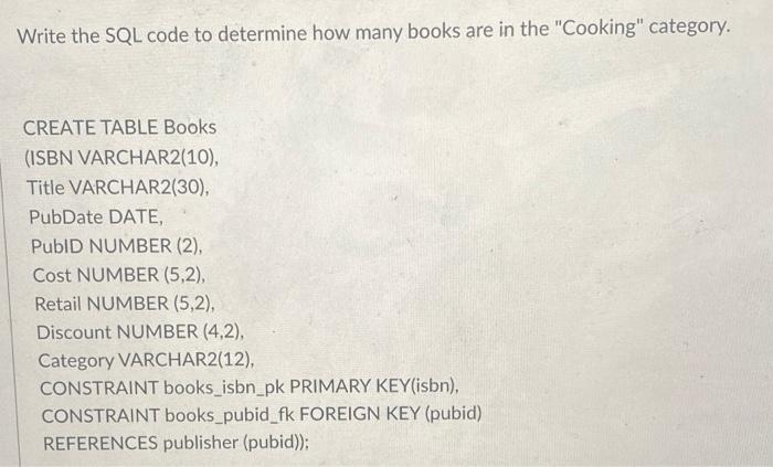 Write The Sql Code To Determine How Many Books Are In The Cooking Category Create Table Books Isbn Varchar2 10 Tit 1