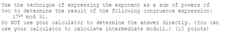 Use The Technique Of Expressing The Exponent As A Sum Of Powers Of Two To Determine The Result Of The Following Congruen 1