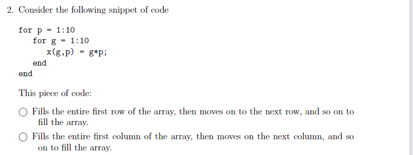 2 Consider The Following Snippet Of Code For P 1 10 For G 1 10 X G P G P End End This Piece Of Code Fills The 1