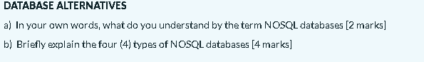 Database Alternatives A In Your Own Words What Do You Understand By The Term Nosql Databases 2 Marks B Briefly Expl 1