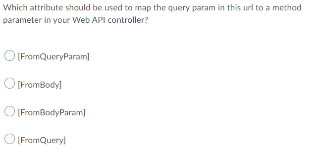 Which Attribute Should Be Used To Map The Query Param In This Url To A Method Parameter In Your Web Api Controller Fro 1