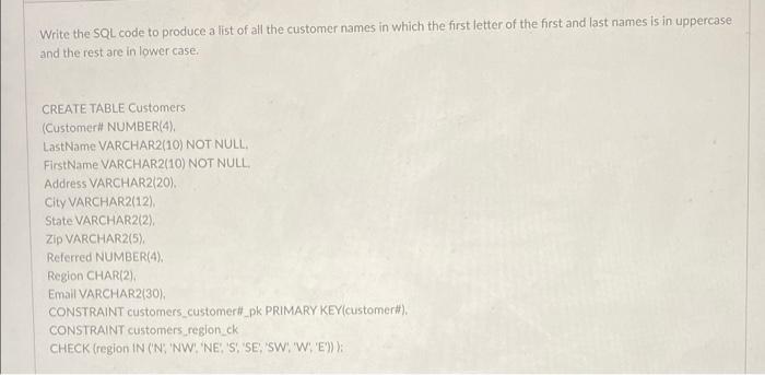 Write The Sql Code To Produce A List Of All The Customer Names In Which The First Letter Of The First And Last Names Is 1