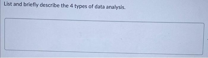 List And Briefly Describe The 4 Types Of Data Analysis What Is The Benefit Of Using An Index In Mongodb A 1