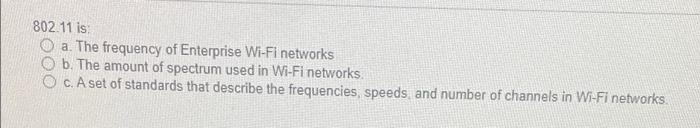 802 11 Is A The Frequency Of Enterprise Wi Fi Networks B The Amount Of Spectrum Used In Wi Fi Networks O C A Set Of S 1