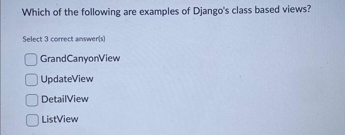 Which Of The Following Are Examples Of Django S Class Based Views Select 3 Correct Answer S Grand Canyonview Updatevie 1