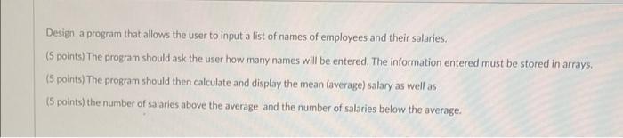 Design A Program That Allows The User To Input A List Of Names Of Employees And Their Salaries 5 Points The Program S 1