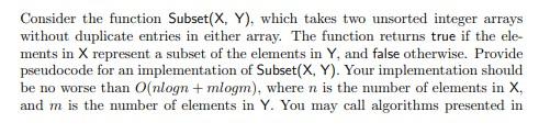 Consider The Function Subset X Y Which Takes Two Unsorted Integer Arrays Without Duplicate Entries In Either Array T 1