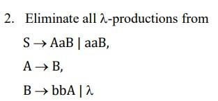 2 Eliminate All 2 Productions From S Aab Aab A B Bbba A 1