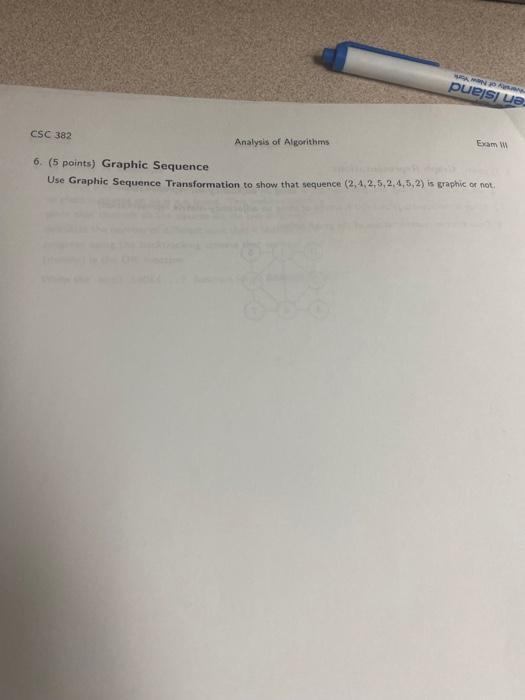 Amina Pues Ue Csc 382 Analysis Of Algorithms Eram 6 5 Points Graphic Sequence Use Graphic Sequence Transformation To 1