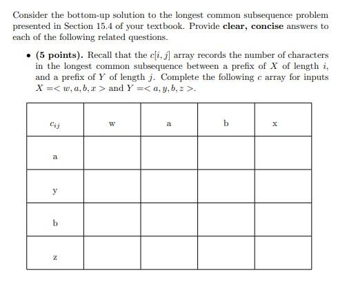 Consider The Bottom Up Solution To The Longest Common Subsequence Problem Presented In Section 15 4 Of Your Textbook Pr 1