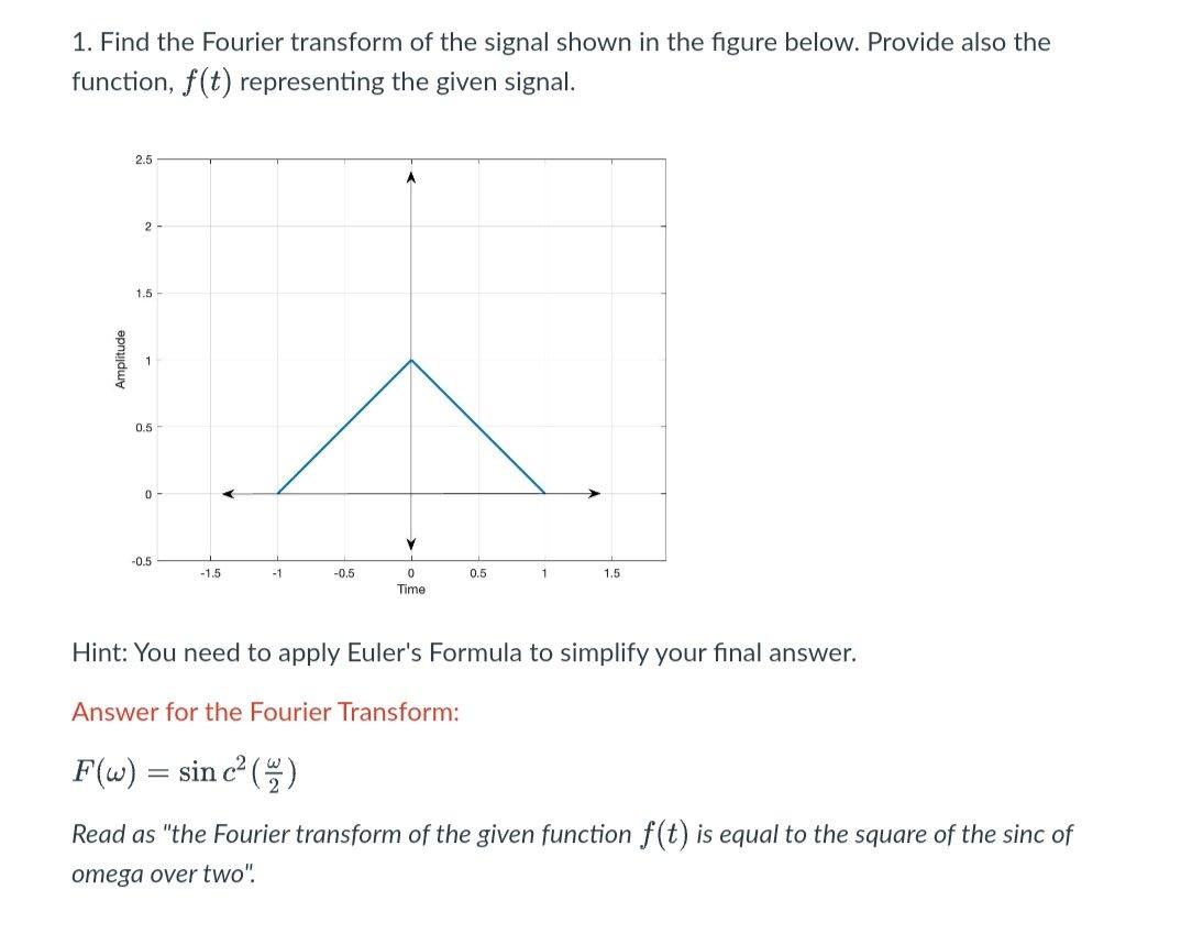 1 Find The Fourier Transform Of The Signal Shown In The Figure Below Provide Also The Function F T Representing The 1
