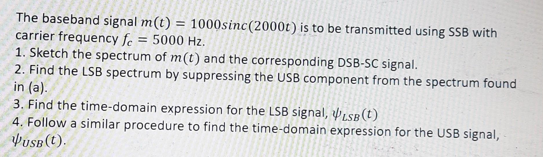 Pe The Baseband Signal M T 1000sinc 2000t Is To Be Transmitted Using Ssb With Carrier Frequency Fc 5000 Hz 1 Sketc 1