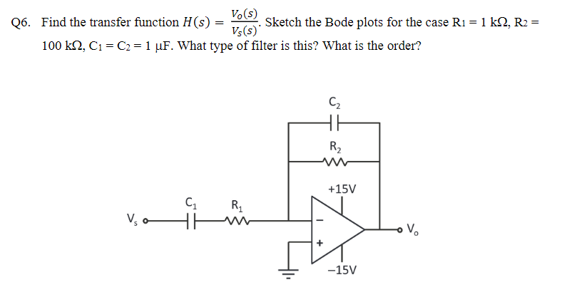 V S Q6 Find The Transfer Function H S Sketch The Bode Plots For The Case Ri 1 K1 R2 Vs 100 Kn C1 C2 1 1