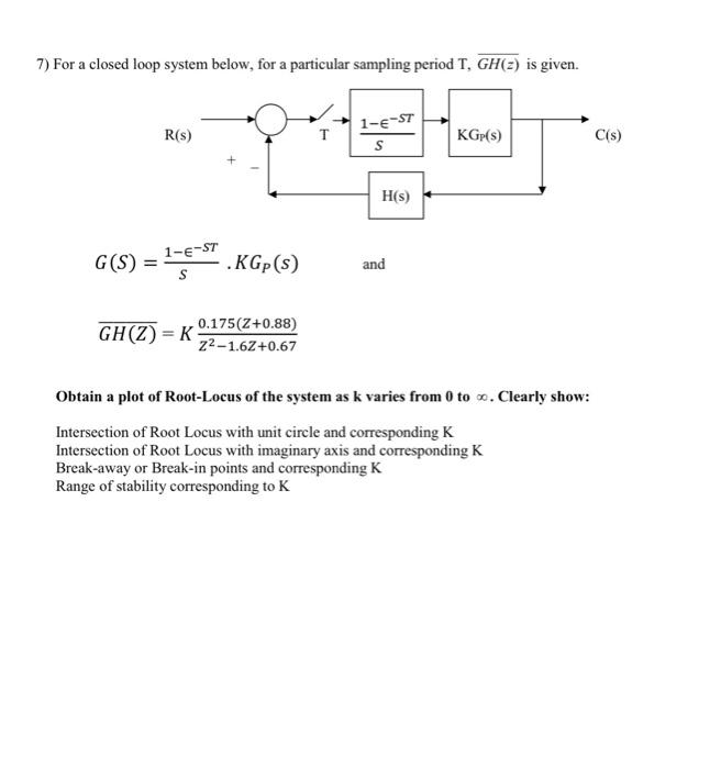 7 For A Closed Loop System Below For A Particular Sampling Period T Gh 2 Is Given 1 6 57 R S T Kgp C S S H S G 1