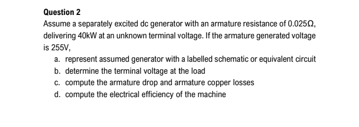 Question 2 Assume A Separately Excited Dc Generator With An Armature Resistance Of 0 02512 Delivering 40kw At An Unknow 1
