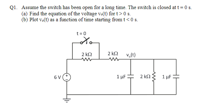 Q1 Assume The Switch Has Been Open For A Long Time The Switch Is Closed At T 0 S A Find The Equation Of The Voltage 1