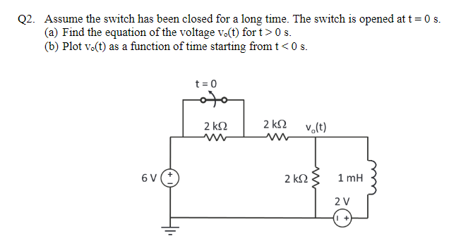 Q2 Assume The Switch Has Been Closed For A Long Time The Switch Is Opened At T 0 S A Find The Equation Of The Volta 1