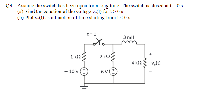 Q3 Assume The Switch Has Been Open For A Long Time The Switch Is Closed At T 0 S A Find The Equation Of The Voltage 1