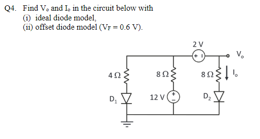 Q4 Find V And I In The Circuit Below With 1 Ideal Diode Model 11 Offset Diode Model Vf 0 6 V 2 V V W 422 8 1
