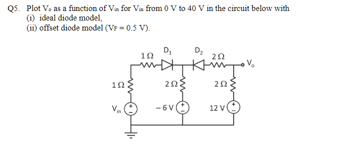 Q5 Plot V As A Function Of Vin For Vin From 0 V To 40 V In The Circuit Below With 1 Ideal Diode Model 11 Offset D 1