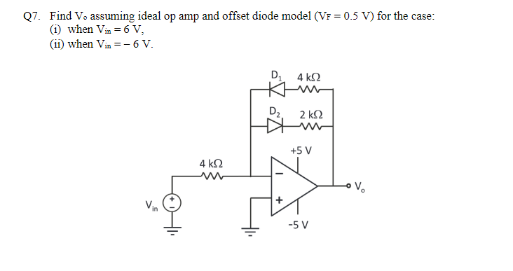 Q7 Find V Assuming Ideal Op Amp And Offset Diode Model Vf 0 5 V For The Case 1 When Vin 6 V 11 When Vin 6 1