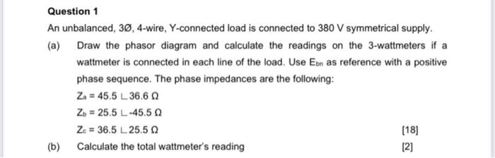 Question 1 An Unbalanced 30 4 Wire Y Connected Load Is Connected To 380 V Symmetrical Supply A Draw The Phasor Dia 1