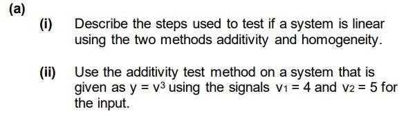 A I Describe The Steps Used To Test If A System Is Linear Using The Two Methods Additivity And Homogeneity Ii Use 1